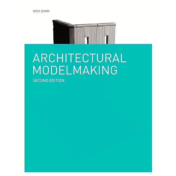 Architectural Modelmaking Second Edition, Nick Dunn