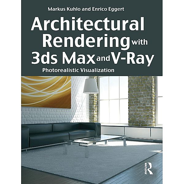 Architectural Rendering with 3ds Max and V-Ray, Markus Kuhlo