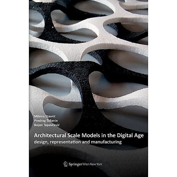 Architectural Scale Models in the Digital Age, Milena Stavric, Predrag sidanin, Bojan Tepavcevic