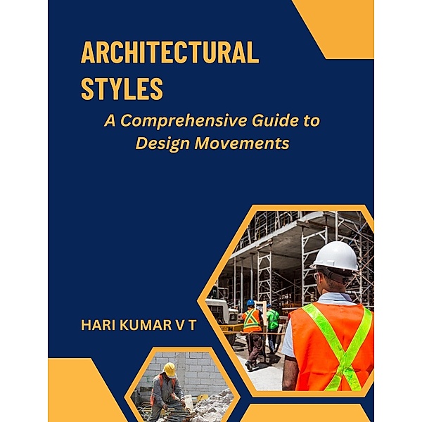 Architectural Styles: A Comprehensive Guide to Design Movements, Harikumar V T