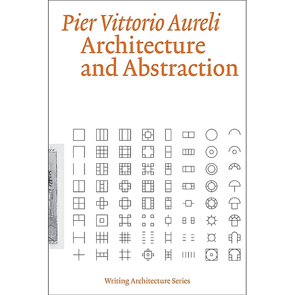 Architecture and Abstraction / Writing Architecture, Pier Vittorio Aureli