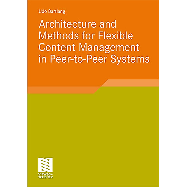 Architecture and Methods for Flexible Content Management in Peer-to-Peer Systems, Udo Bartlang