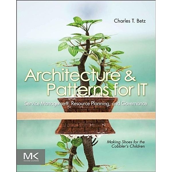 Architecture and Patterns for IT Service Management, Resource Planning, and Governance, Charles T. Betz