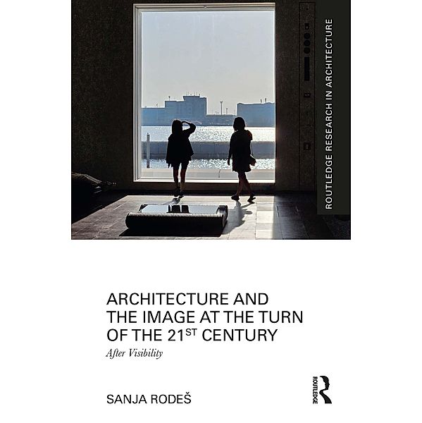 Architecture and the Image at the Turn of the 21st Century, Sanja Rodes