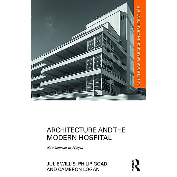 Architecture and the Modern Hospital, Julie Willis, Philip Goad, Cameron Logan