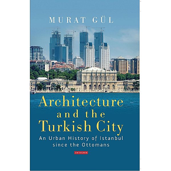 Architecture and the Turkish City, Murat Gül