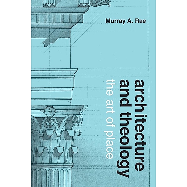 Architecture and Theology, Murray A. Rae
