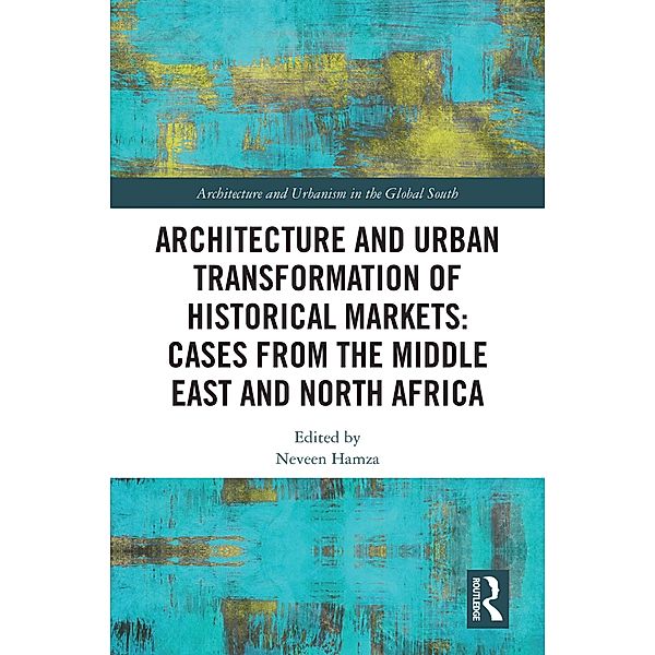 Architecture and Urban Transformation of Historical Markets: Cases from the Middle East and North Africa