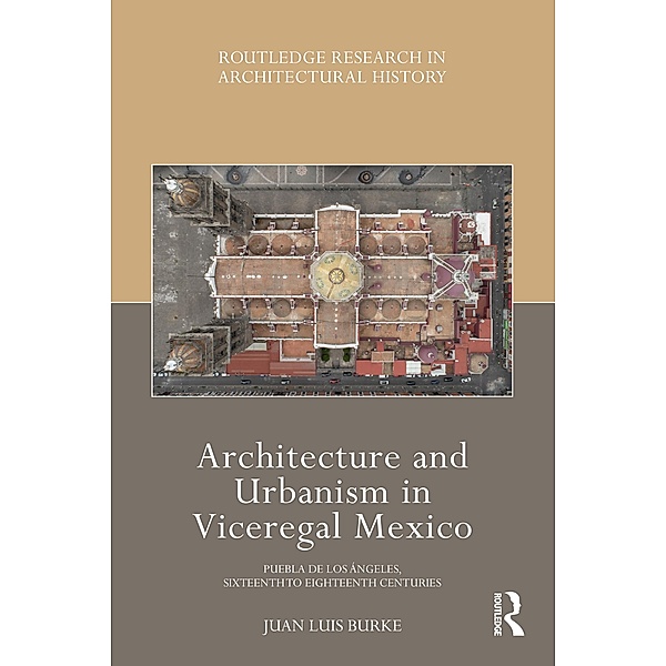 Architecture and Urbanism in Viceregal Mexico, Juan Luis Burke