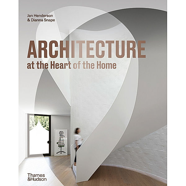 Architecture at the Heart of the Home, Jan Henderson, Dianna Snape