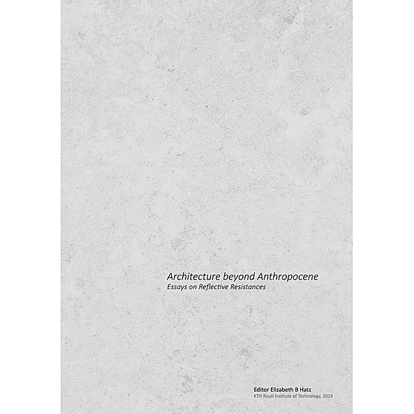 Architecture beyond Anthropocene, Elizabeth B Hatz