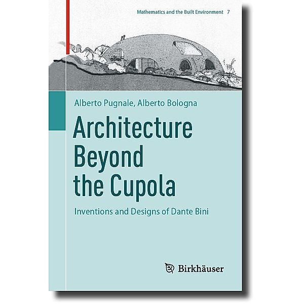 Architecture Beyond the Cupola / Mathematics and the Built Environment Bd.7, Alberto Pugnale, Alberto Bologna