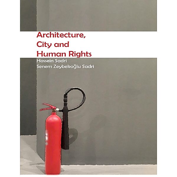 Architecture, City and Human Rights, Hossein Sadri, Senem Zeybekoglu Sadri