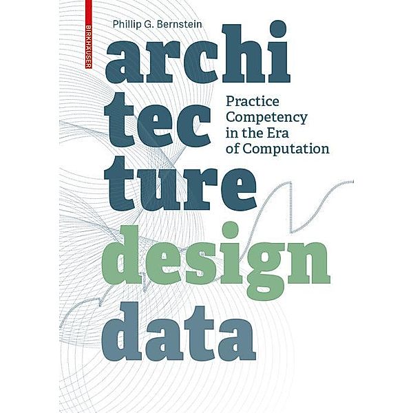 Architecture | Design | Data, Phillip Bernstein