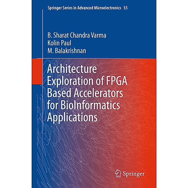 Architecture Exploration of FPGA Based Accelerators for BioInformatics Applications, B. Sharat Chandra Varma, Kolin Paul, M. Balakrishnan