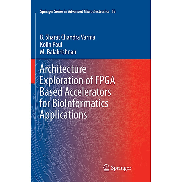 Architecture Exploration of FPGA Based Accelerators for BioInformatics Applications, B. Sharat Chandra Varma, Kolin Paul, M. Balakrishnan