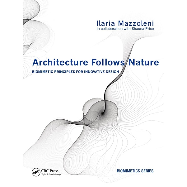 Architecture Follows Nature-Biomimetic Principles for Innovative Design, Ilaria Mazzoleni