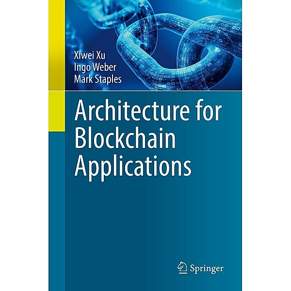 Architecture for Blockchain Applications, Xiwei Xu, Ingo Weber, Mark Staples