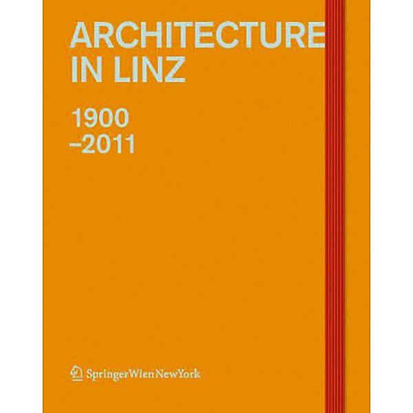 Architecture in Linz 1900-2011; Architektur Linz 1900-2011, englische Ausgabe, Andrea Bina, Theresia Hauenfels, Elke Krasny, Lorenz Potocnik