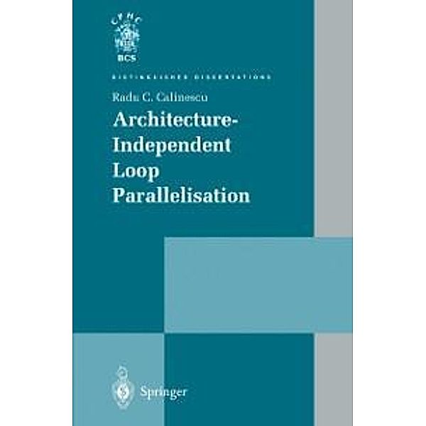 Architecture-Independent Loop Parallelisation / Distinguished Dissertations, Radu C. Calinescu