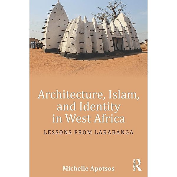 Architecture, Islam, and Identity in West Africa, Michelle Apotsos