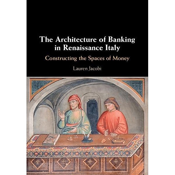 Architecture of Banking in Renaissance Italy, Lauren Jacobi