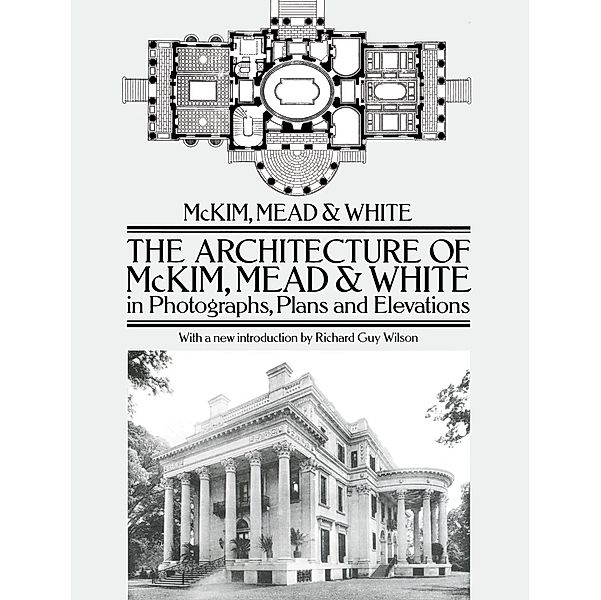 Architecture of McKim, Mead & White in Photographs, Plans and Elevations, Mead & White McKim