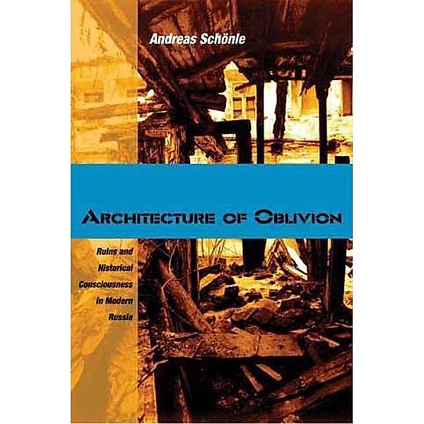 Architecture of Oblivion / NIU Series in Slavic, East European, and Eurasian Studies, Andreas Schönle