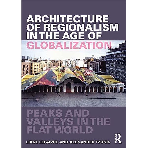 Architecture of Regionalism in the Age of Globalization, Liane Lefaivre, Alexander Tzonis