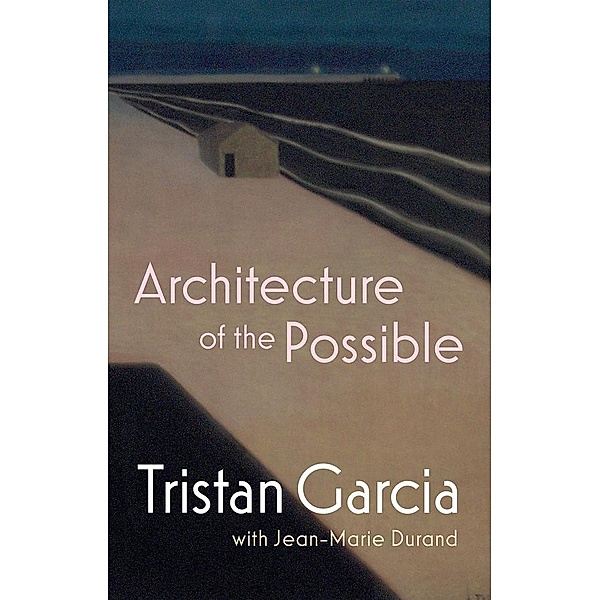 Architecture of the Possible, Tristan Garcia, Jean-Marie Durand
