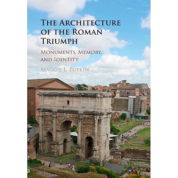 Architecture of the Roman Triumph, Maggie L. Popkin