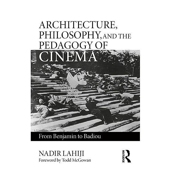 Architecture, Philosophy, and the Pedagogy of Cinema, Nadir Lahiji