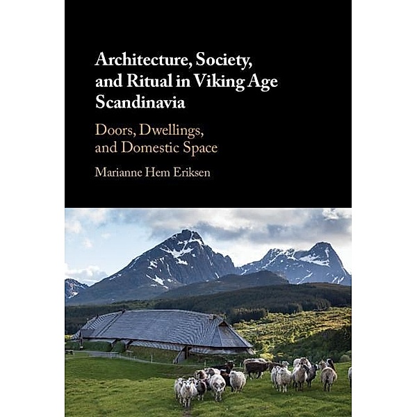 Architecture, Society, and Ritual in Viking Age Scandinavia, Marianne Hem Eriksen