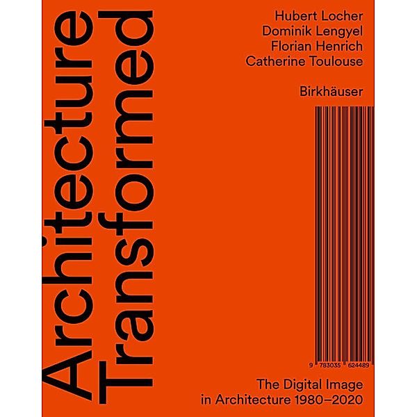 Architecture Transformed, Hubert Locher, Dominik Lengyel, Florian Henrich, Catherine Toulouse