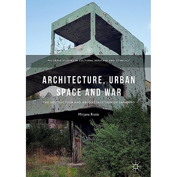 Architecture, Urban Space and War / Palgrave Studies in Cultural Heritage and Conflict, Mirjana Ristic