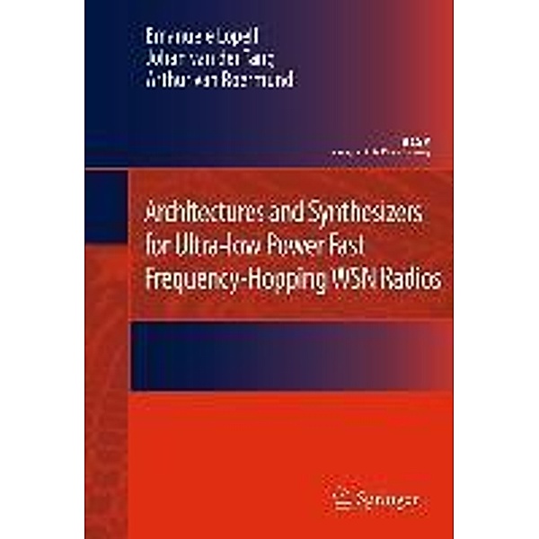 Architectures and Synthesizers for Ultra-low Power Fast Frequency-Hopping WSN Radios / Analog Circuits and Signal Processing, Emanuele Lopelli, Johan van der Tang, Arthur H. M. van Roermund