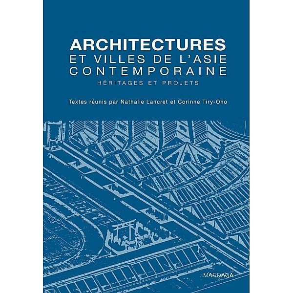 Architectures et villes de l'Asie contemporaine, Nathalie Lancret, Corinne Tiry-Ono