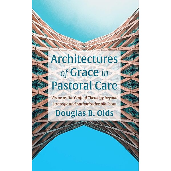 Architectures of Grace in Pastoral Care, Douglas B. Olds