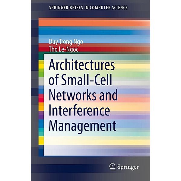 Architectures of Small-Cell Networks and Interference Management / SpringerBriefs in Computer Science, Duy Trong Ngo, Tho Le-Ngoc