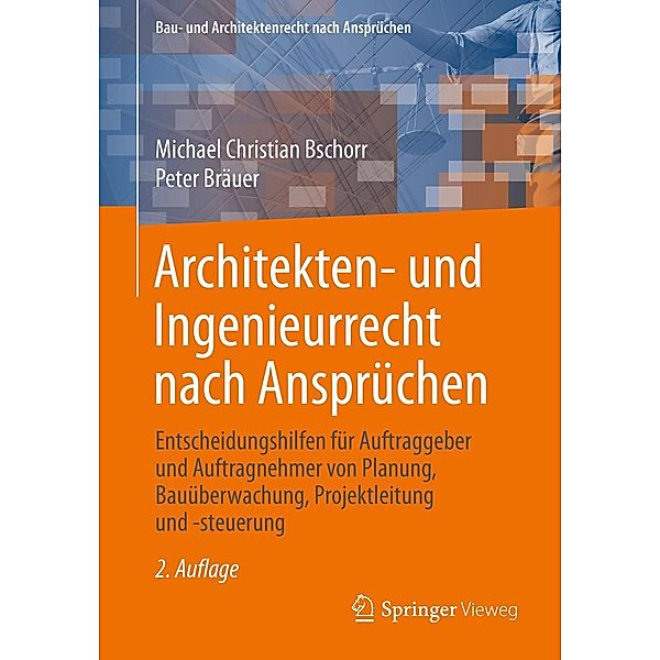 Architekten- und Ingenieurrecht nach Ansprüchen / Bau- und Architektenrecht nach Ansprüchen, Michael Christian Bschorr, Peter Bräuer