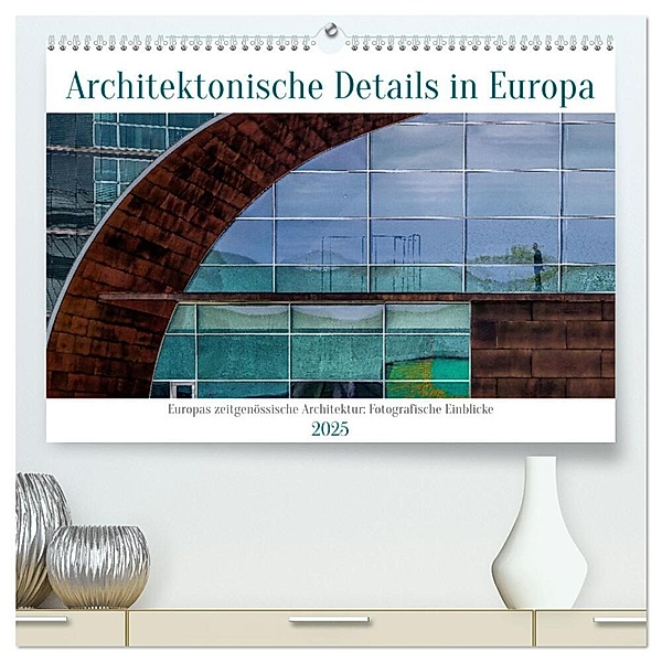 Architektonische Details aus Europa (hochwertiger Premium Wandkalender 2025 DIN A2 quer), Kunstdruck in Hochglanz, Calvendo, BERWICK Fotografie