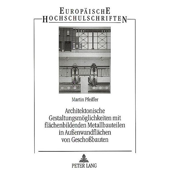 Architektonische Gestaltungsmöglichkeiten mit flächenbildenden Metallbauteilen in Außenwandflächen von Geschoßbauten, Martin Pfeiffer