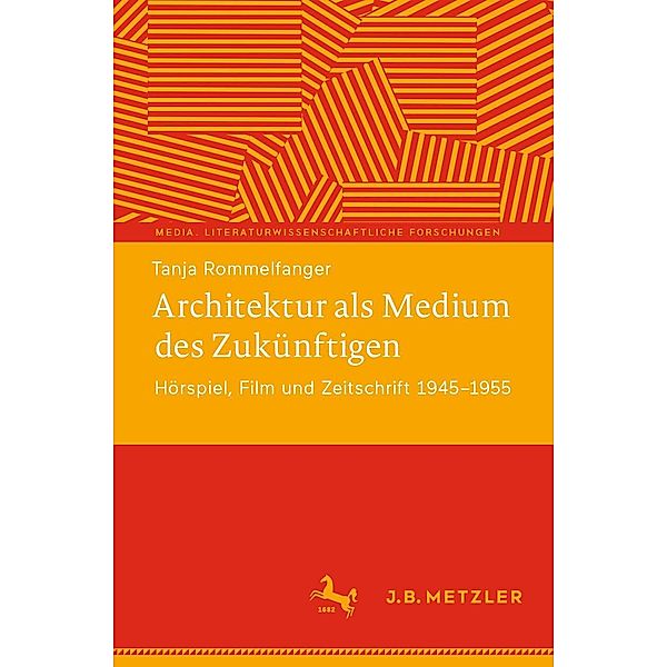 Architektur als Medium des Zukünftigen / Media. Literaturwissenschaftliche Forschungen, Tanja Rommelfanger
