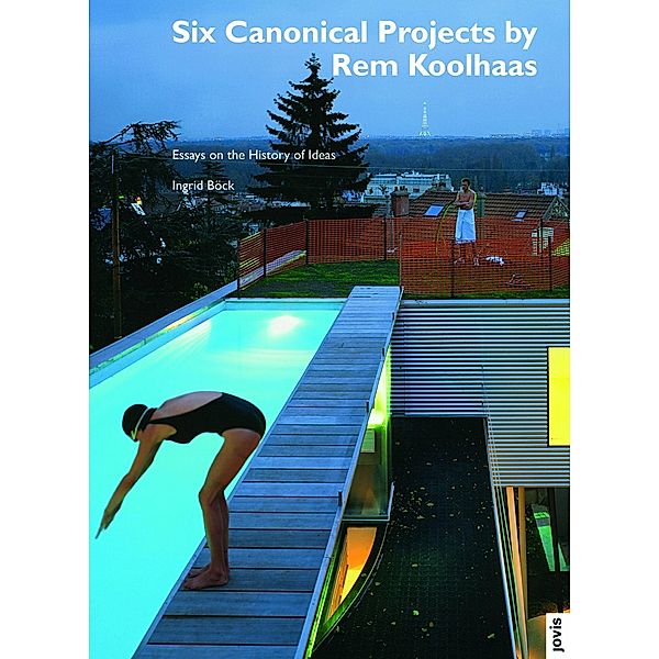 architektur + analyse 5: Six Canonical Projects by Rem Koolhaas, Ingrid Böck