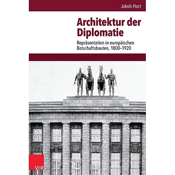 Architektur der Diplomatie / Veröffentlichungen des Instituts für Europäische Geschichte Mainz, Jakob Hort
