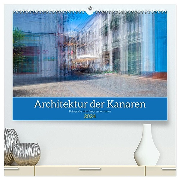 Architektur der Kanaren - Fotografie trifft Impressionismus (hochwertiger Premium Wandkalender 2024 DIN A2 quer), Kunstdruck in Hochglanz, Maren Müller
