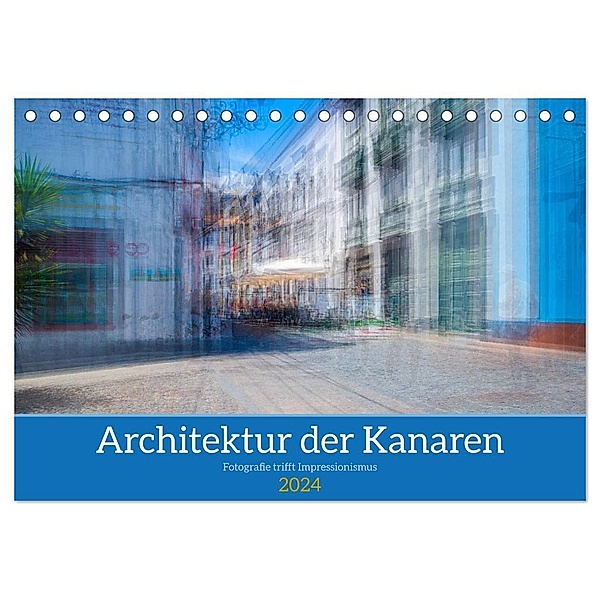 Architektur der Kanaren - Fotografie trifft Impressionismus (Tischkalender 2024 DIN A5 quer), CALVENDO Monatskalender, Maren Müller