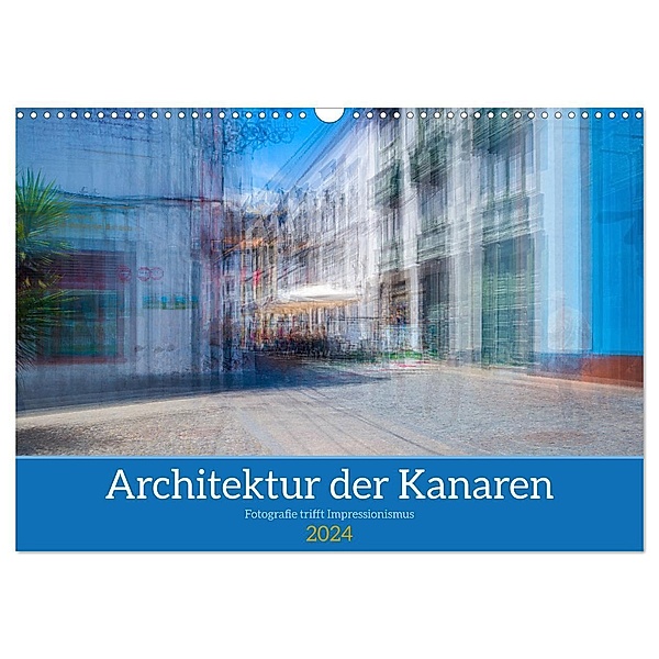 Architektur der Kanaren - Fotografie trifft Impressionismus (Wandkalender 2024 DIN A3 quer), CALVENDO Monatskalender, Maren Müller