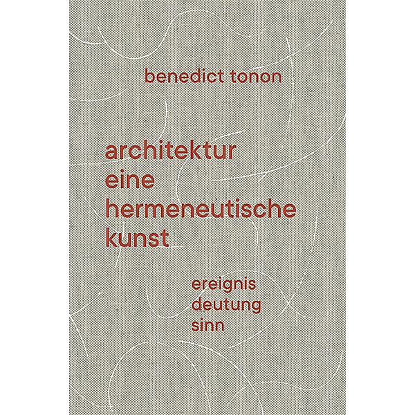 Architektur - eine hermeneutische Kunst, Benedict Tonon