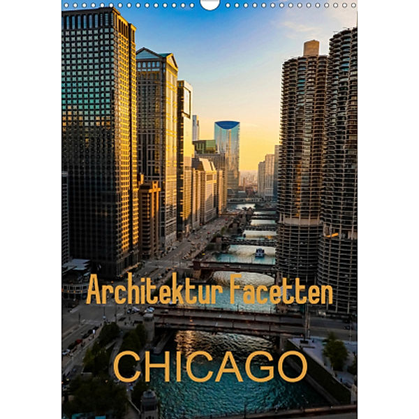 Architektur Facetten Chicago 2021 (Wandkalender 2021 DIN A3 hoch), Mike Hans Steffl